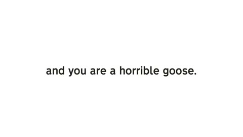 Beat 10: Horrible goose