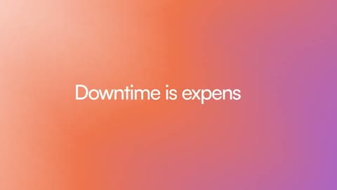 Beat 17: Downtime is expensive