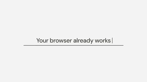 Beat 1: Your browser already works