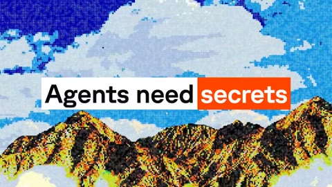 Beat 1: Agents need secrets